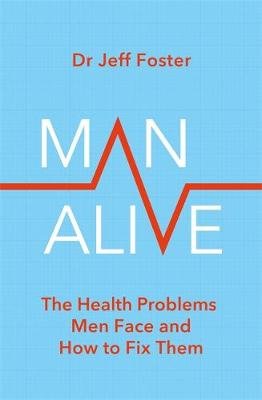Man Alive: The health problems men face and how to fix them Dr Jeff Foster