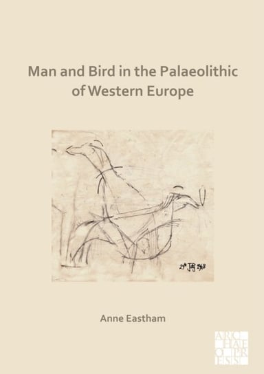 Man and Bird in the Palaeolithic of Western Europe Anne Eastham