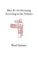 Man and His Becoming According to the Vedanta Guenon Rene