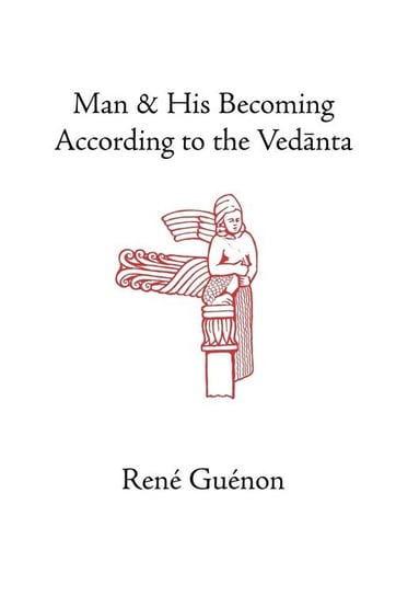 Man and His Becoming According to the Vedanta Guenon Rene
