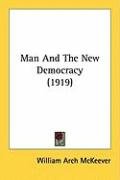 Man and the New Democracy (1919) Mckeever William Archibald, Mckeever William Arch