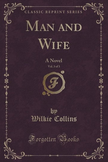 Man and Wife, Vol. 3 of 3 Collins Wilkie