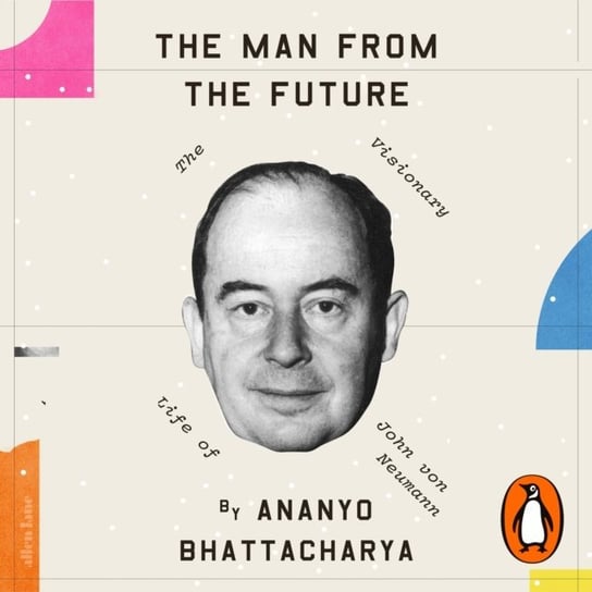 Man from the Future Bhattacharya Ananyo