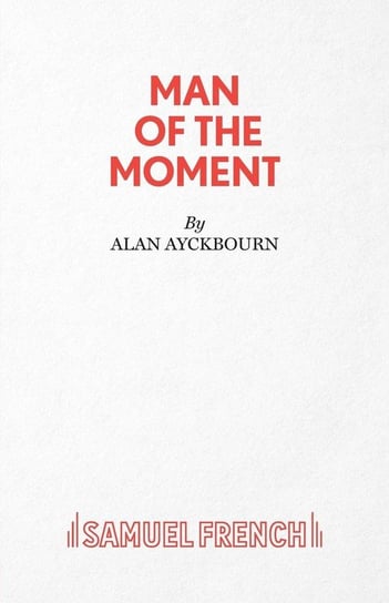 Man of the Moment - A Play Ayckbourn Alan