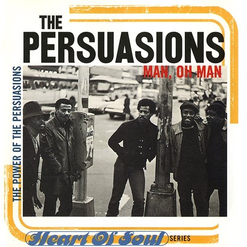 Man, Oh Man: The Power Of Persuasion The Persuasions