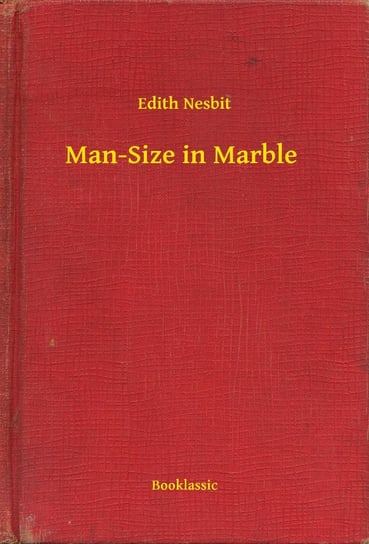 Man-Size in Marble Nesbit Edith
