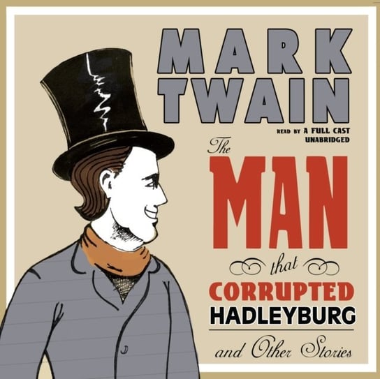 Man That Corrupted Hadleyburg and Other Stories AudioWorks Alcazar, Twain Mark