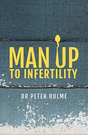 Man Up to Infertility: A Personal and Biblical Journey Through Infertility and Adoption Pete Roscoe