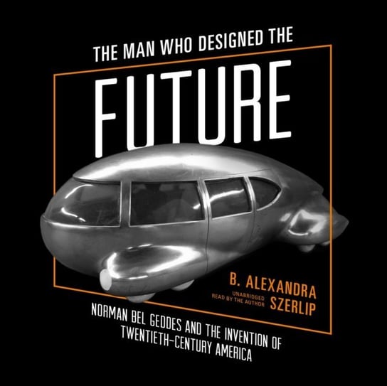 Man Who Designed the Future Szerlip B. Alexandra