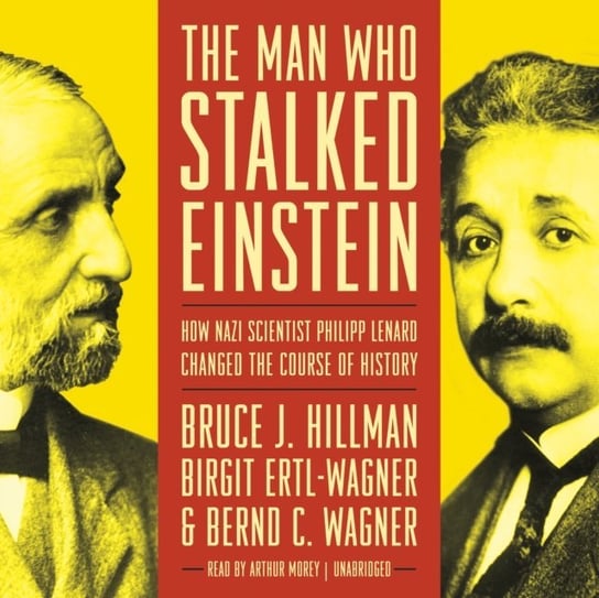 Man Who Stalked Einstein Wagner Bernd C., Ertl-Wagner Birgit, Hillman Bruce J.