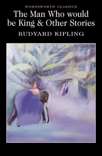 Man Who Would Be King & Other Stories Kipling Rudyard