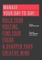 Manage Your Day-To-Day: Build Your Routine, Find Your Focus, and Sharpen Your Creative Mind Glei Jocelyn K.