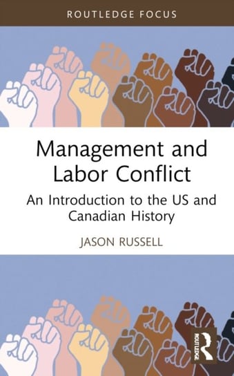 Management and Labor Conflict: An Introduction to the US and Canadian History Jason Russell