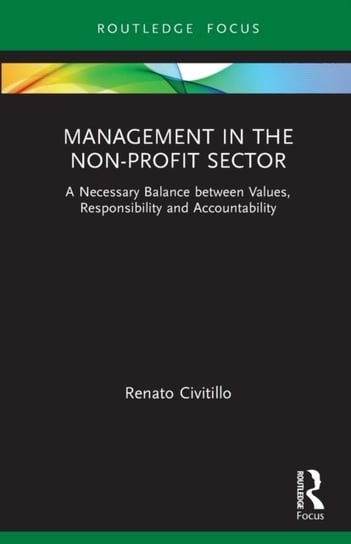 Management in the Non-Profit Sector: A Necessary Balance between Values, Responsibility and Accountability Renato Civitillo