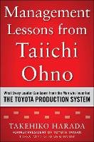 Management Lessons from Taiichi Ohno: What Every Leader Can Learn from the Man who Invented the Toyota Production System Harada Takehiko