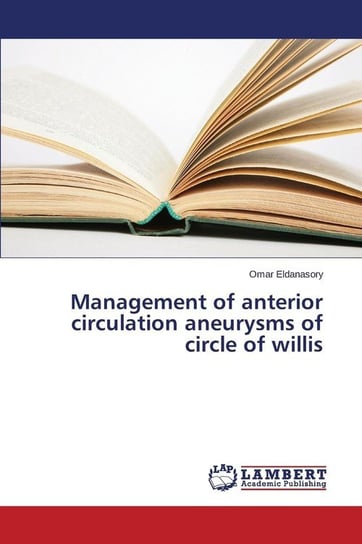 Management of anterior circulation aneurysms of circle of willis Eldanasory Omar