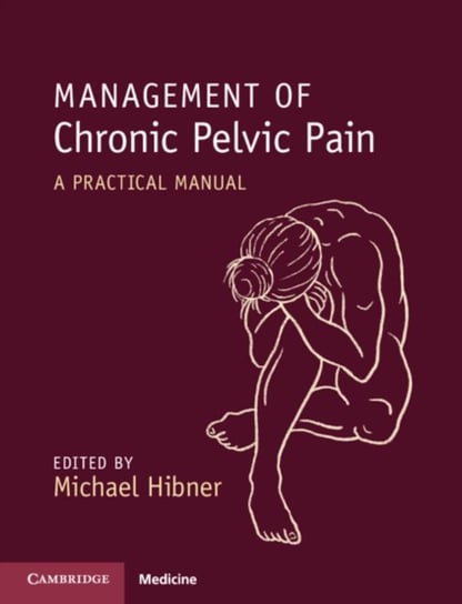Management of Chronic Pelvic Pain. A Practical Manual Opracowanie zbiorowe