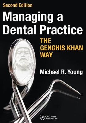 Managing a Dental Practice the Genghis Khan Way Young Michael R.