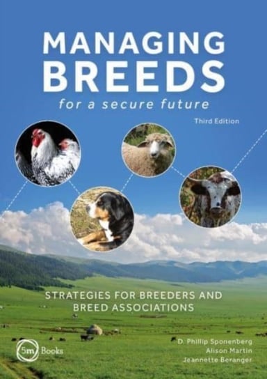Managing Breeds for a Secure Future Third Edition: Strategies for Breeders and Breed Associations Opracowanie zbiorowe