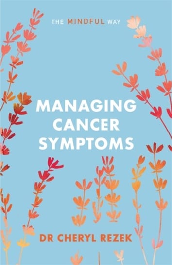 Managing Cancer Symptoms: The Mindful Way Cheryl Rezek
