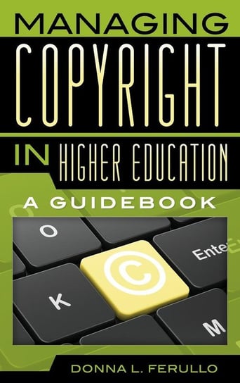 Managing Copyright in Higher Education Ferullo Donna L.
