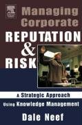 Managing Corporate Reputation and Risk: Developing a Strategic Approach to Corporate Integrity Using Knowledge Management Neef Dale