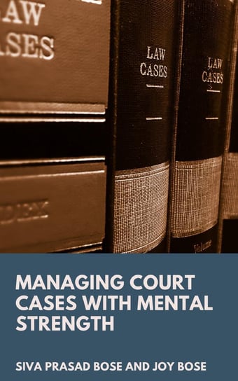 Managing Court Cases with Mental Strength - ebook epub Siva Prasad Bose, Joy Bose