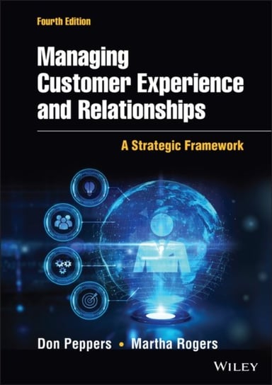 Managing Customer Experience and Relationships: A Strategic Framework Don Peppers, Martha Rogers