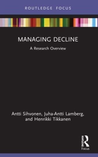 Managing Decline: A Research Overview Antti Sihvonen