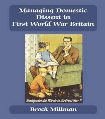 Managing Domestic Dissent in First World War Britain Millman Brock