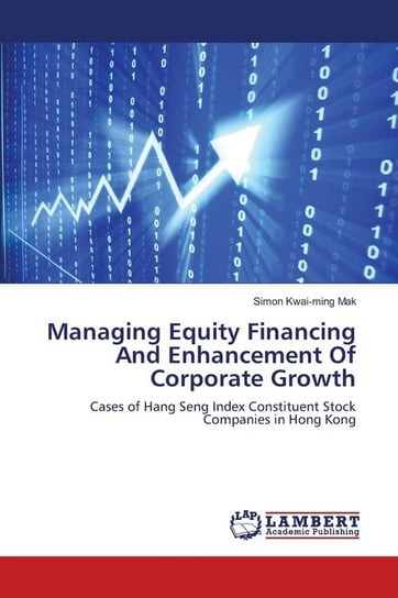 Managing Equity Financing And Enhancement Of Corporate Growth Mak Simon Kwai-Ming
