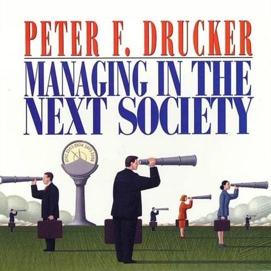 Managing in the Next Society Drucker Peter F.