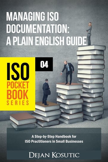 Managing ISO Documentation. A Plain English Guide Dejan Kosutic