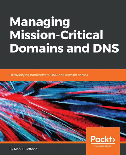 Managing Mission - Critical Domains and DNS Mark E.Jeftovic