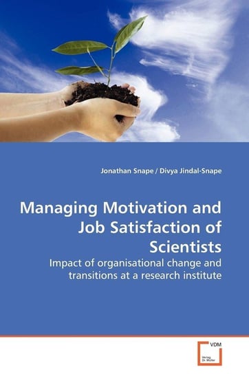 Managing Motivation and Job Satisfaction of  Scientists Snape Jonathan