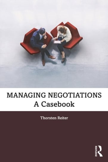 Managing Negotiations. A Casebook Opracowanie zbiorowe