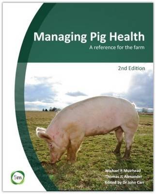 Managing Pig Health 2nd Edition: A Reference for the Farm Carr John