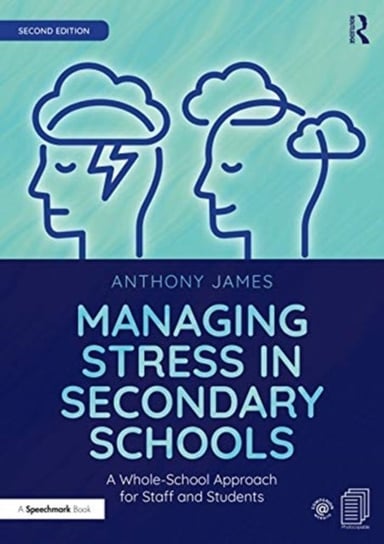 Managing Stress in Secondary Schools: A Whole-School Approach for Staff and Students Anthony James