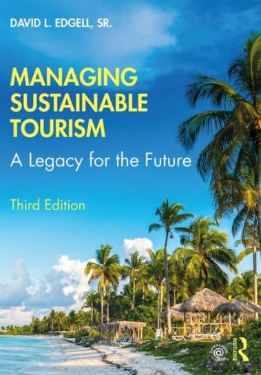 Managing Sustainable Tourism: A Legacy for the Future David L. Edgell