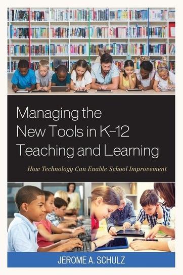 Managing the New Tools in K-12 Teaching and Learning Schulz Jerome A.