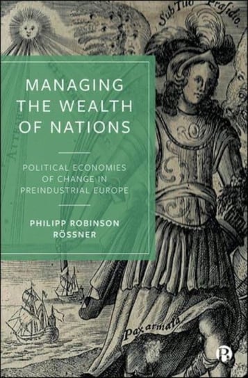 Managing the Wealth of Nations: Political Economies of Change in Preindustrial Europe Opracowanie zbiorowe