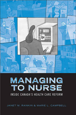 Managing to Nurse: Inside Canada's Health Care Reform Christopher Holman