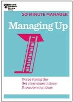 Managing Up (HBR 20-Minute Manager Series) Harvard Business Review