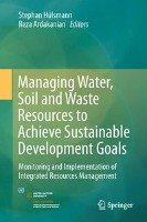 Managing Water, Soil and Waste Resources to Achieve Sustainable Development Goals Hulsmann Stephan, Ardakanian Reza