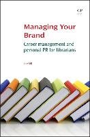 Managing Your Brand: Career Management and Personal PR for Librarians Still Julie