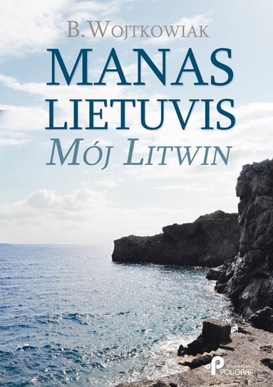 Manas Lietuvis. Mój Litwin Wojtkowiak Barbara
