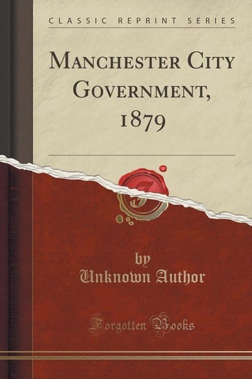 Manchester City Government, 1879 (Classic Reprint) Author Unknown
