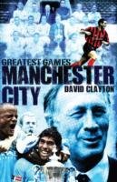 Manchester City Greatest Games Clayton David
