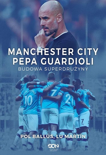 Manchester City Pepa Guardioli. Budowa superdrużyny Martin Lu, Ballus Pol