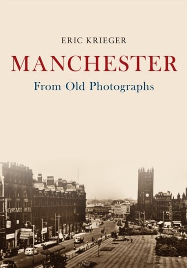 Manchester From Old Photographs Eric Krieger